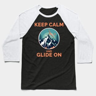 Keep Calm and Glide On Glider Pilot Pilots Baseball T-Shirt